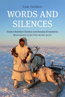 Words and Silences: Nenets Reindeer Herders and Russian Evangelical Missionaries in the  Post-Soviet Arctic