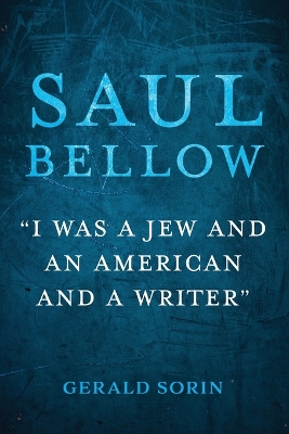 Saul Bellow: I Was a Jew and an American and a Writer
