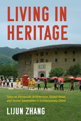 Living in Heritage: Tulou As Vernacular Architecture, Global Asset, and Tourist Destination in  Contemporary China
