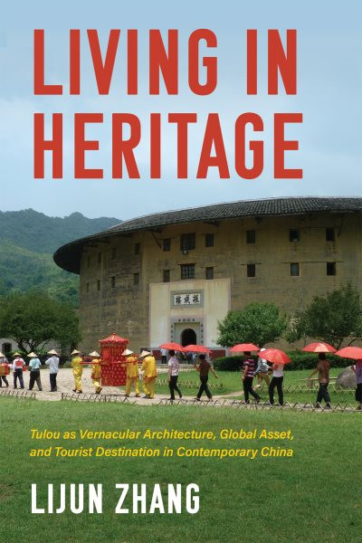 Living in Heritage: Tulou as Vernacular Architecture, Global Asset, and Tourist Destination in  Contemporary China