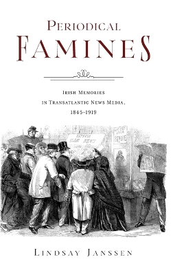 Periodical Famines: Irish Memories in Transatlantic News Media, 18451919
