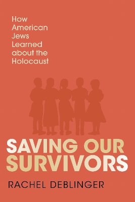 Saving Our Survivors: How American Jews Learned About the Holocaust