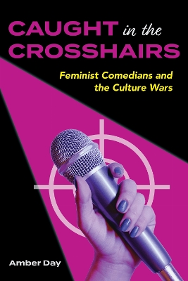 Caught in the Crosshairs: Feminist Comedians and the Culture Wars