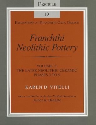 Franchthi Neolithic Pottery, Volume 2: The Later Neolithic Ceramic Phases 3 to 5