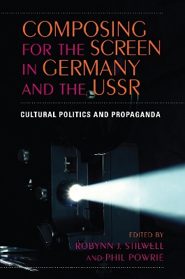 Composing for the Screen in Germany and the USSR: Cultural Politics and Propaganda