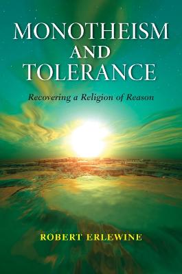 Monotheism and Tolerance: Recovering a Religion of Reason