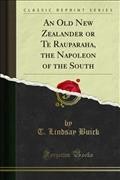 Old New Zealander or Te Rauparaha, the Napoleon of the South