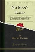 No Man's Land: A History of Spitsbergen From Its Discovery in Discovery, to the Beginning of the Scientific Exploration of the Country