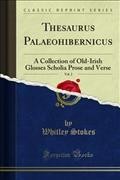 Thesaurus Palaeohibernicus: A Collection of Old-Irish Glosses Scholia Prose and Verse