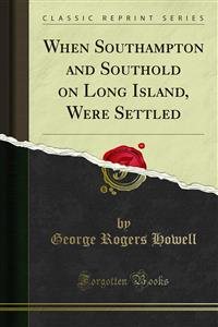 When Southampton and Southold on Long Island, Were Settled