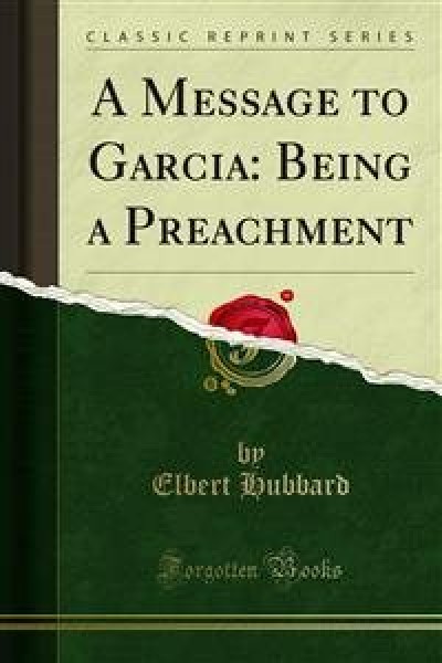 Message to Garcia: Being a Preachment