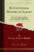Bi-Centennial History of Albany: History of the County of Albany, N. Y., From 1609 to 1886; With Portraits, Biographies and Illustrations