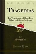 Tragedias: Las Traquinenses; Edipo, Rey; Edipo en Colono; Antigona