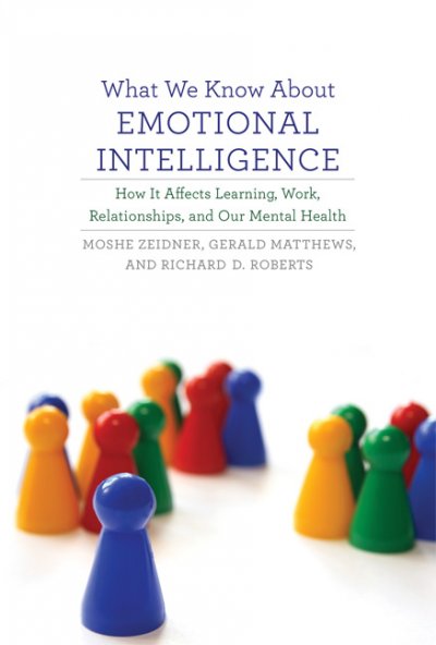 What We Know About Emotional Intelligence: How it Affects Learning, Work, Relationships, and Our Mental Health