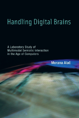 Handling Digital Brains: A Laboratory Study of Multimodal Semiotic Interaction in the Age of Computers
