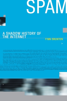 Spam â€“ A Shadow History of the Internet: A Shadow History of the Internet