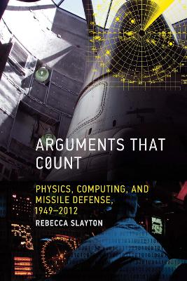 Arguments that Count: Physics, Computing, and Missile Defense, 1949-2012