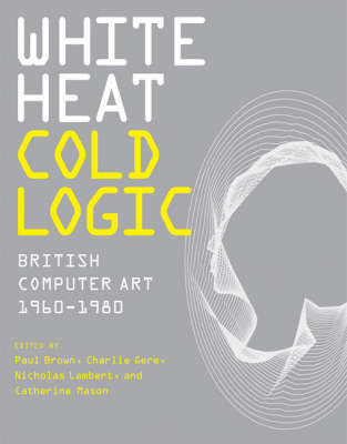 White Heat Cold Logic: British Computer Art 19601980
