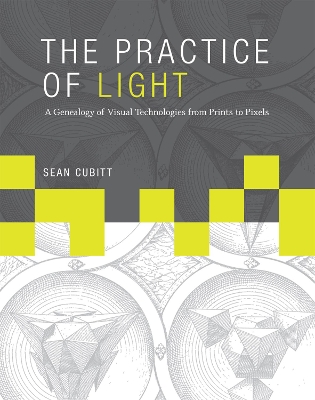 Practice of Light: A Genealogy of Visual Technologies from Prints to Pixels