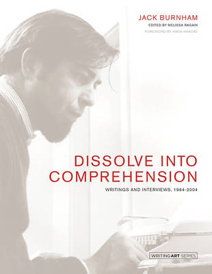 Dissolve into Comprehension: Writings and Interviews, 1964-2004