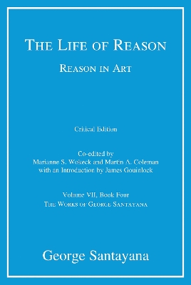 Life of Reason or The Phases of Human Progress: Reason in Art, Volume VII, Book Four