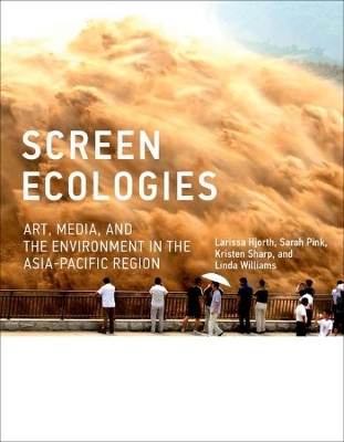 Screen Ecologies: Art, Media, and the Environment in the Asia-Pacific Region