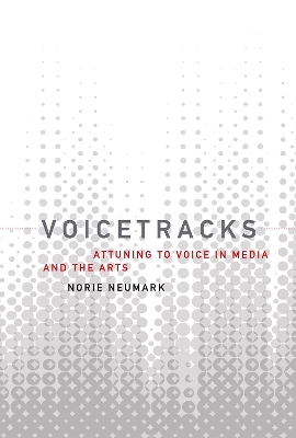 Voicetracks: Attuning to Voice in Media and the Arts