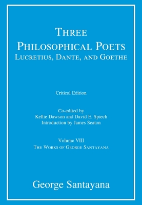 Three Philosophical Poets: Lucretius, Dante, and Goethe: Volume VIII
