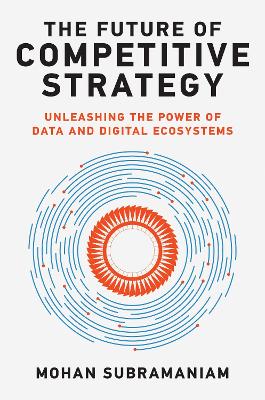 Future of Competitive Strategy: Unleashing the Power of Data and Digital Ecosystems