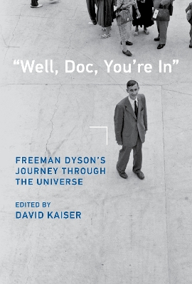 &quote;Well, Doc, You're In&quote;: Freeman Dyson's Journey through the Universe