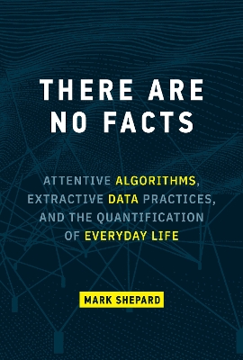 There Are No Facts: Attentive Algorithms, Extractive Data Practices, and the Quantification of  Everyday Life