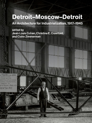 DetroitMoscowDetroit: An Architecture for Industrialization, 19171945
