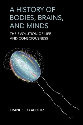 History of Bodies, Brains, and Minds: The Evolution of Life and Consciousness