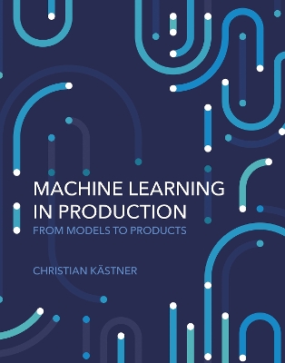 Machine Learning in Production: From Models to Products
