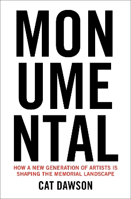 Monumental: How a New Generation of Artists Is Shaping the Memorial Landscape