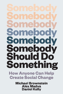 Somebody Should Do Something: How Anyone Can Help Create Social Change