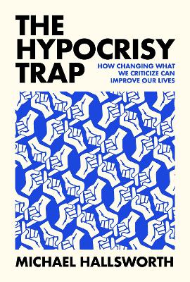 Hypocrisy Trap: How Changing What We Criticize Can Improve Our Lives