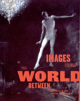 Images from the World Between: The Circus in Twentieth-Century American Art