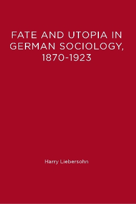 Fate and Utopia in German Sociology, 1870-1923