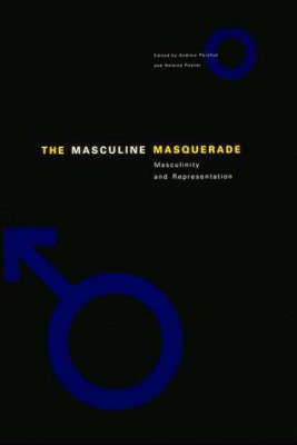Masculine Masquerade: Masculinity and Representation
