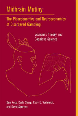 Midbrain Mutiny: The Picoeconomics and Neuroeconomics of Disordered Gambling: Economic Theory and Cognitive Science