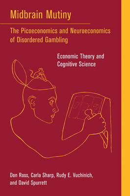 Midbrain Mutiny: The Picoeconomics and Neuroeconomics of Disordered Gambling: Economic Theory  and Cognitive Science
