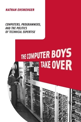 Computer Boys Take Over: Computers, Programmers, and the Politics of Technical Expertise