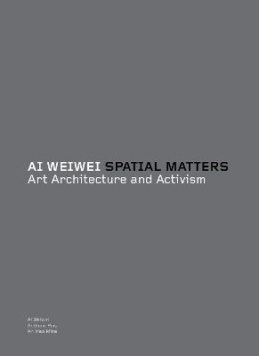 Ai Weiwei: Spatial Matters: Art Architecture and Activism