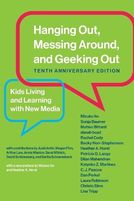 Hanging Out, Messing Around, and Geeking Out: Kids Living and Learning with New Media Tenth Anniversary Edition