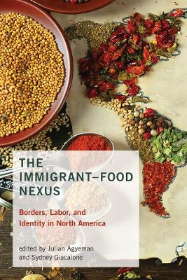 Immigrant-Food Nexus: Borders, Labor, and Identity in North America