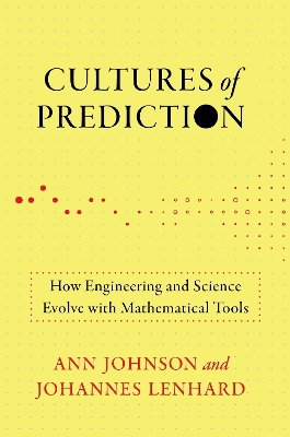 Cultures of Prediction: How Engineering and Science Evolve with Mathematical Tools