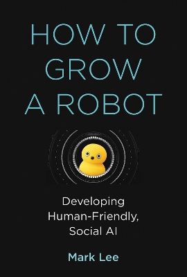 How to Grow a Robot: Developing Human-Friendly, Social AI