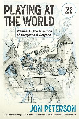Playing at the World, 2E, Volume 1: The Invention of Dungeons & Dragons 2nd Revised edition