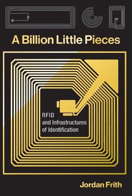 Billion Little Pieces: RFID and Infrastructures of Identification